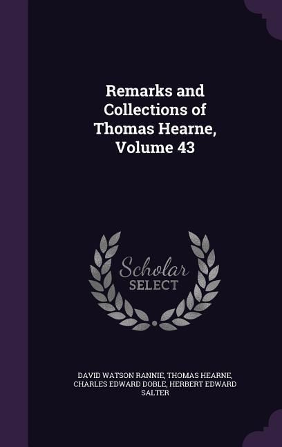 Produktbild: Remarks and Collections of Thomas Hearne, Volume 43