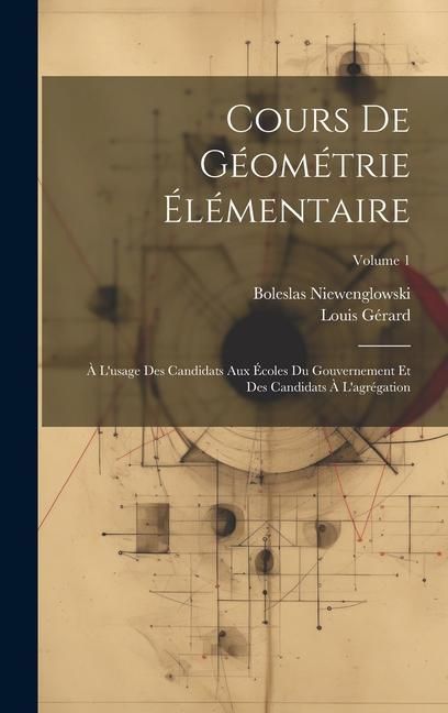 Produktbild: Cours De G&eacute;om&eacute;trie &Eacute;l&eacute;mentaire: &Agrave; L'usage Des Candidats Aux &Eacute;coles Du Gouvernement Et Des Candidats &Agrave; L'agr&eacute;gation; Volume 1