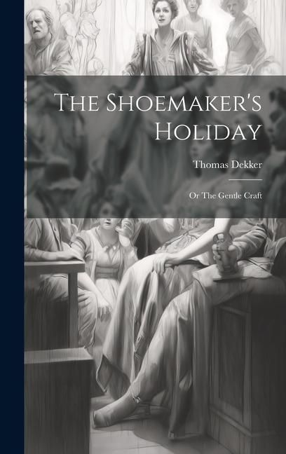 Produktbild: The Shoemaker's Holiday: Or The Gentle Craft