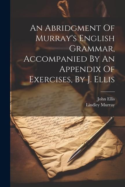Produktbild: An Abridgment Of Murray's English Grammar, Accompanied By An Appendix Of Exercises, By J. Ellis