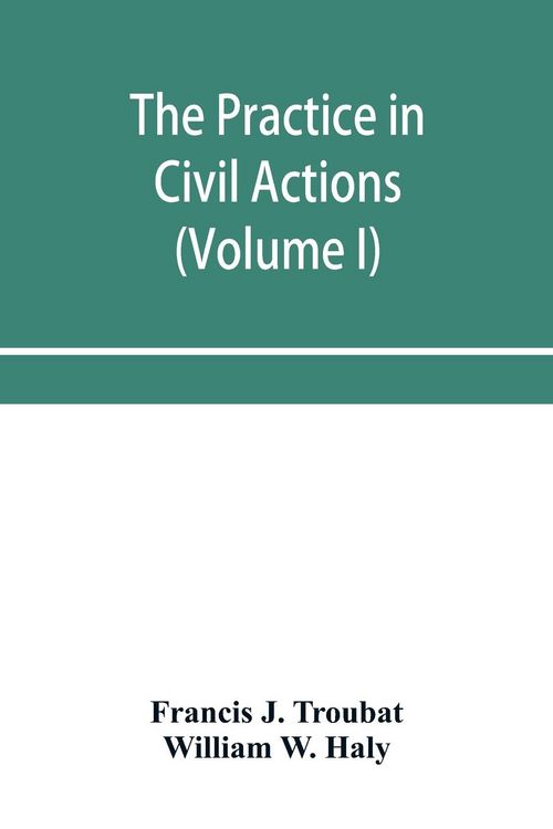 Produktbild: The practice in civil actions and proceedings in the Supreme Court of Pennsylvania, in the District Court and Court of Common Pleas for the city and county of Philadelphia, and in the courts of the United States (Volume I)