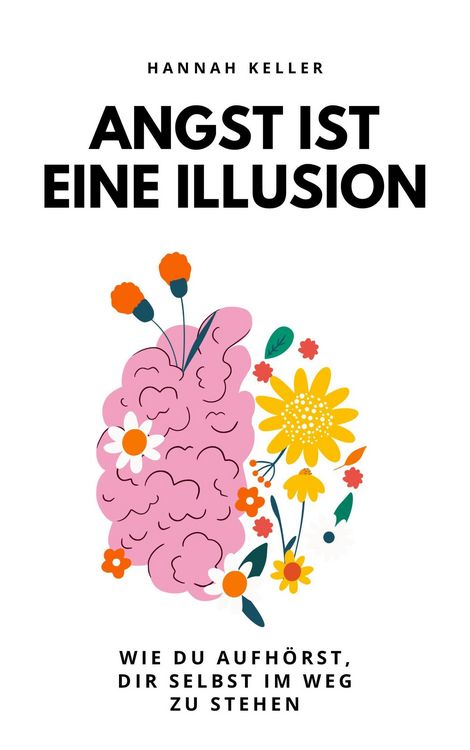 Produktbild: Angst ist eine Illusion: Wie du aufh&ouml;rst, dir selbst im Weg zu stehen