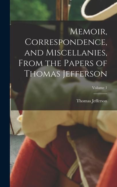 Produktbild: Memoir, Correspondence, and Miscellanies, From the Papers of Thomas Jefferson; Volume 1