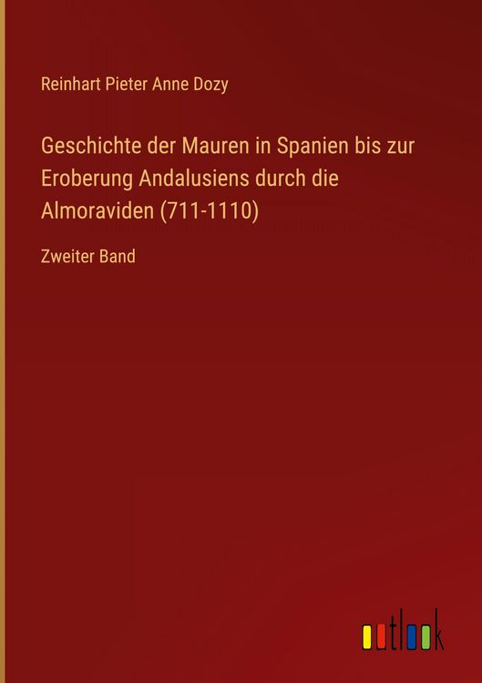 Produktbild: Geschichte der Mauren in Spanien bis zur Eroberung Andalusiens durch die Almoraviden (711-1110)