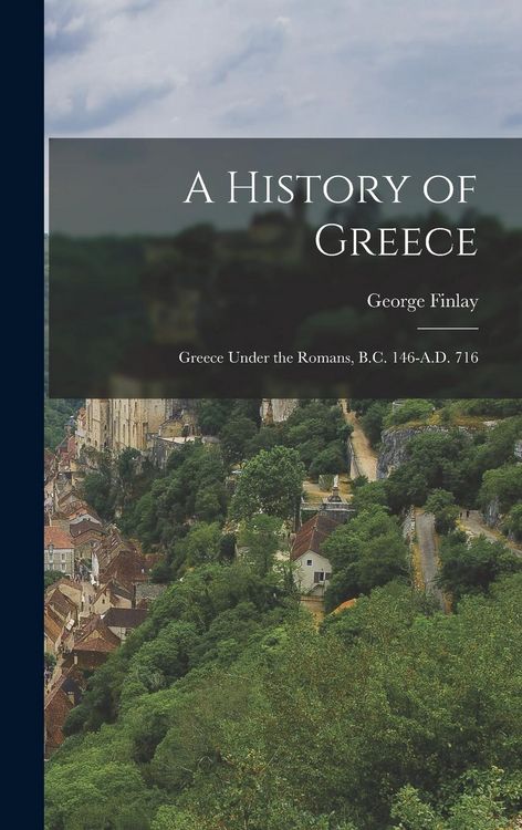 Produktbild: A History of Greece: Greece Under the Romans, B.C. 146-A.D. 716