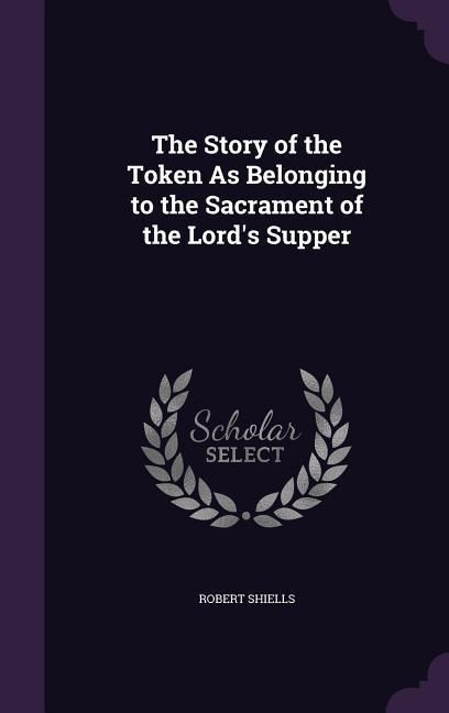 Produktbild: The Story of the Token As Belonging to the Sacrament of the Lord's Supper