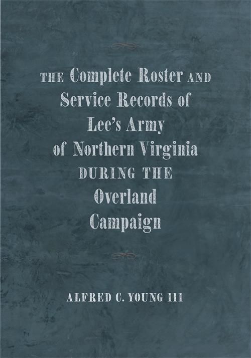 Produktbild: The Complete Roster and Service Records of Lee's Army of Northern Virginia during the Overland Campaign
