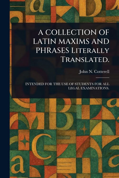 Produktbild: A Collection Of Latin Maxims and Phrases Literally Translated.