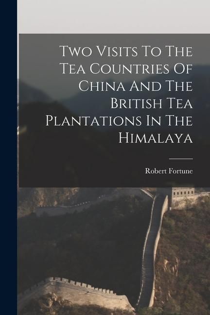 Produktbild: Two Visits To The Tea Countries Of China And The British Tea Plantations In The Himalaya