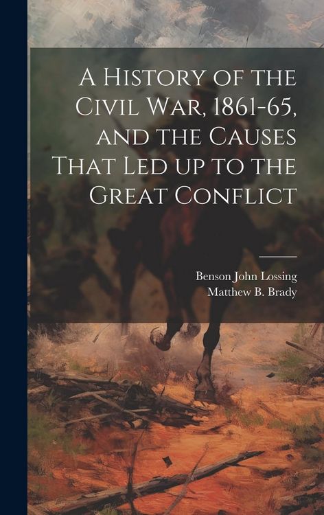 Produktbild: A History of the Civil war, 1861-65, and the Causes That led up to the Great Conflict
