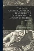 Produktbild: The Haunted Churchyard, or, Old King Brady the Detective and the Mystery of the Iron Vault; 1, no. 371