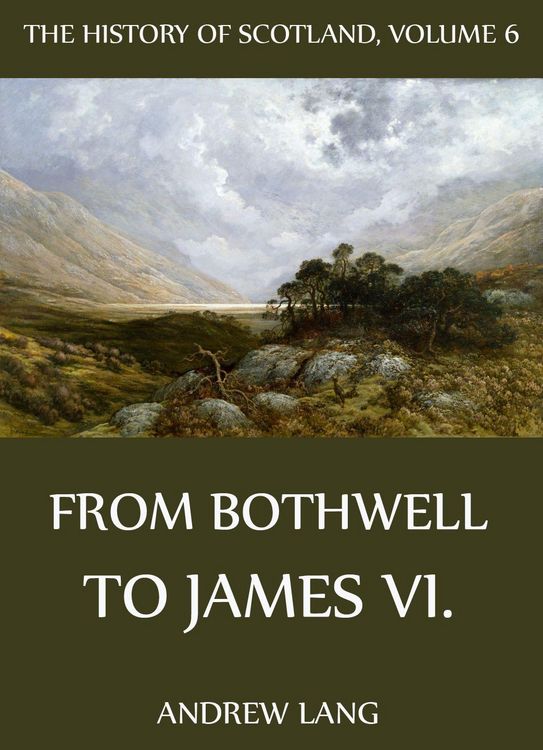 Produktbild: The History Of Scotland - Volume 6: From Bothwell To James VI.