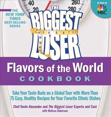 Produktbild: The Biggest Loser Flavors of the World Cookbook: Take Your Taste Buds on a Global Tour with More Than 75 Easy, Healthy Recipes for Your Favorite Ethni