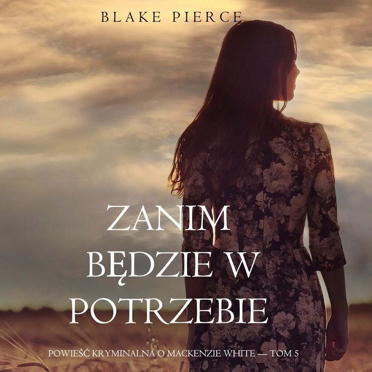 Produktbild: Zanim będzie w potrzebie (Powieść kryminalna o Mackenzie White &mdash; Tom 5)