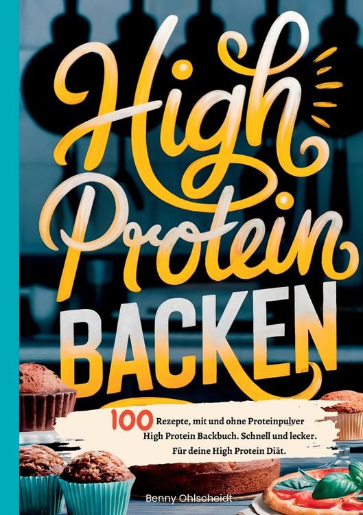 Produktbild: High Protein Backen&mdash;100 Rezepte, mit und ohne Proteinpulver