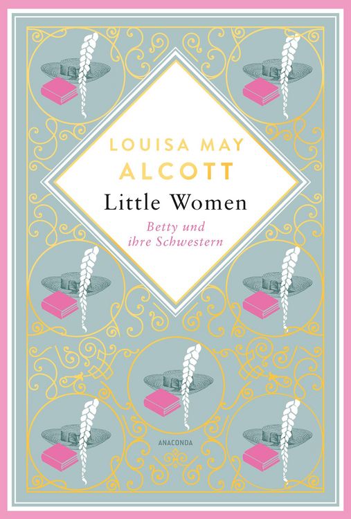 Produktbild: Louisa May Alcott, Little Women. Betty und ihre Schwestern - Erster und zweiter Teil. Schmuckausgabe mit Goldpr&auml;gung