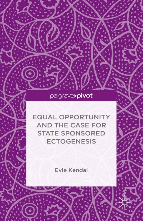 Produktbild: Equal Opportunity and the Case for State Sponsored Ectogenesis