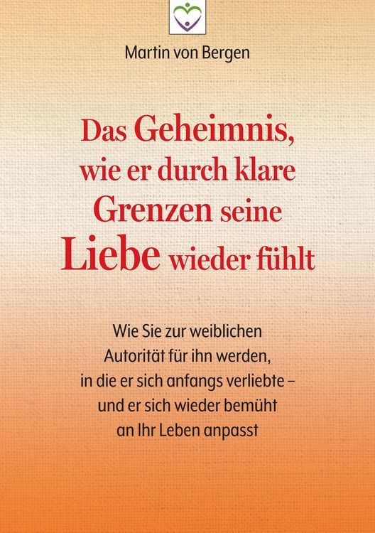 Produktbild: Das Geheimnis, wie er durch klare Grenzen seine Liebe wieder f&uuml;hlt