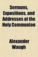 Produktbild: Sermons, Expositions, and Addresses at the Holy Communion