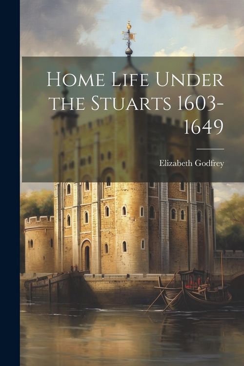 Produktbild: Home Life Under the Stuarts 1603-1649