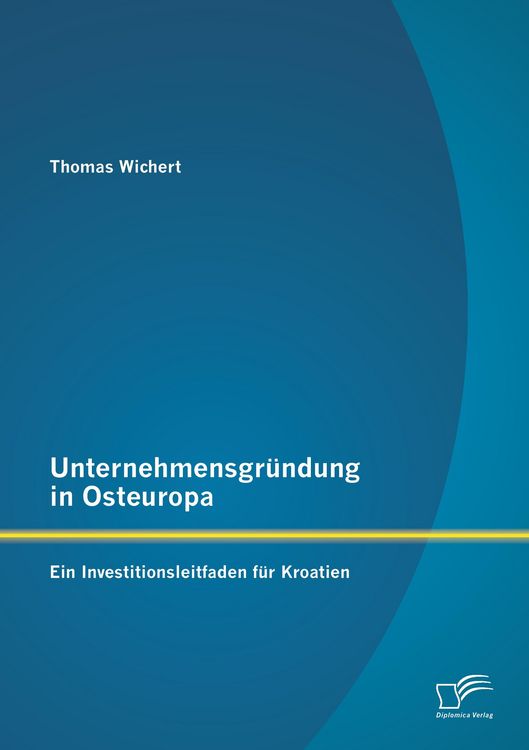 Produktbild: Unternehmensgr&uuml;ndung in Osteuropa: Ein Investitionsleitfaden f&uuml;r Kroatien