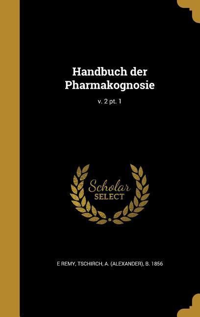 Produktbild: Handbuch der Pharmakognosie; v. 2 pt. 1