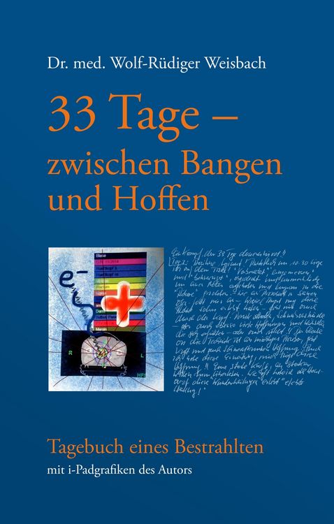 Produktbild: 33 Tage zwischen Bangen und Hoffen - Tagebuch eines Bestrahlten