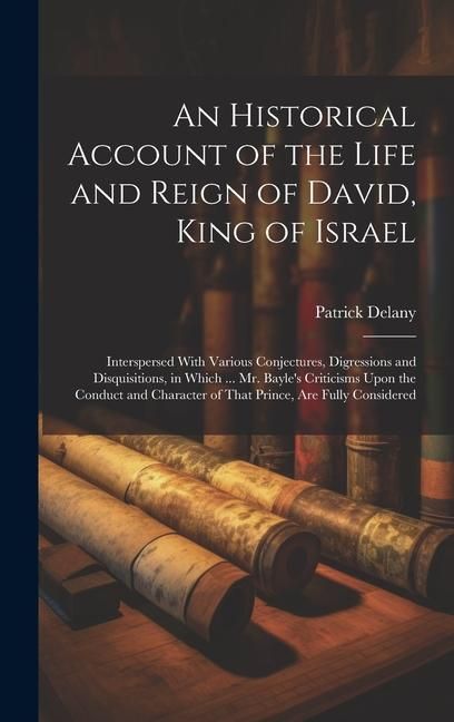 Produktbild: An Historical Account of the Life and Reign of David, King of Israel: Interspersed With Various Conjectures, Digressions and Disquisitions, in Which .