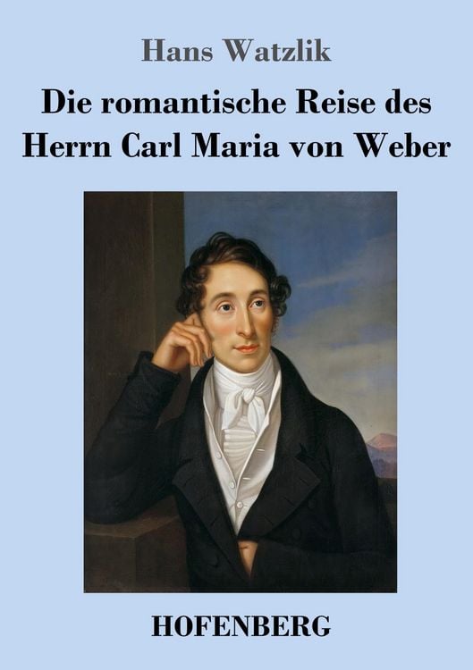 Produktbild: Die romantische Reise des Herrn Carl Maria von Weber
