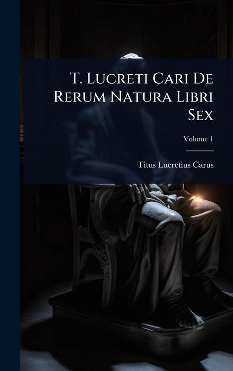 Produktbild: T. Lucreti Cari De Rerum Natura Libri Sex