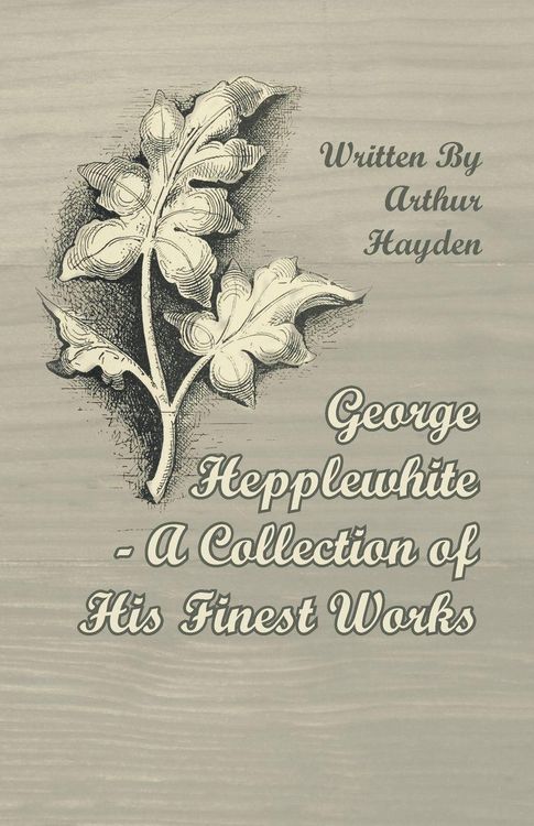 Produktbild: George Hepplewhite - A Collection of His Finest Works