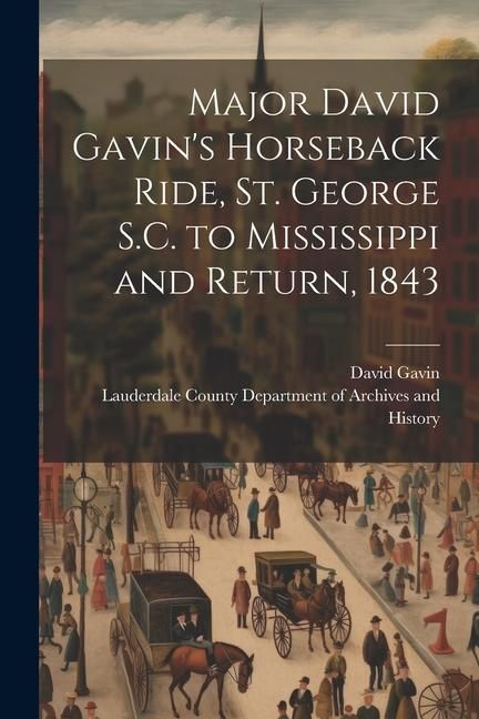 Produktbild: Major David Gavin's Horseback Ride, St. George S.C. to Mississippi and Return, 1843