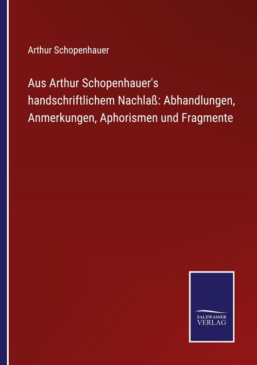 Produktbild: Aus Arthur Schopenhauer's handschriftlichem Nachla&szlig;: Abhandlungen, Anmerkungen, Aphorismen und Fragmente