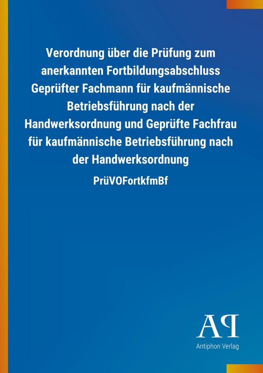 Produktbild: Verordnung &uuml;ber die Pr&uuml;fung zum anerkannten Fortbildungsabschluss Gepr&uuml;fter Fachmann f&uuml;r kaufm&auml;nnische Betriebsf&uuml;hrung nach der Handwerksordnung und G
