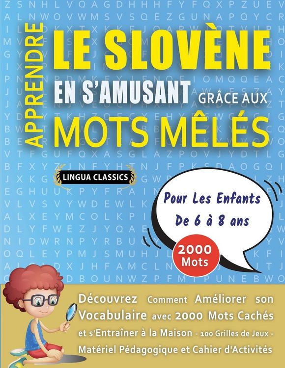 Produktbild: APPRENDRE LE SLOV&Egrave;NE EN S'AMUSANT GR&Acirc;CE AUX MOTS M&Ecirc;L&Eacute;S - POUR LES ENFANTS DE 6 &Agrave; 8 ANS - D&eacute;couvrez Comment Am&eacute;liorer Son Vocabulaire Avec 2000 Mots Cach&eacute;s Et S'entra&icirc;ner &Agrave; La Maison - 100 Grilles De Jeux - Mat&eacute;riel P&eacute;dagogique Et Cahier D'activit&eacute;s