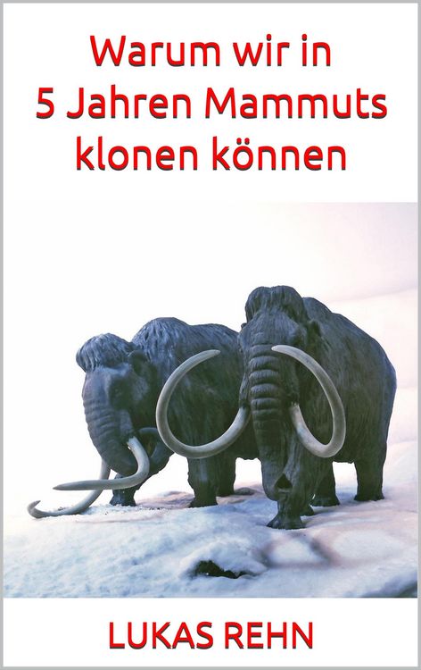 Produktbild: Warum wir in 5 Jahren Mammuts klonen k&ouml;nnen
