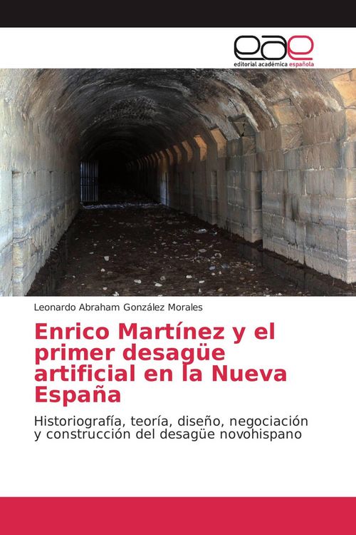 Produktbild: Enrico Mart&iacute;nez y el primer desag&uuml;e artificial en la Nueva Espa&ntilde;a