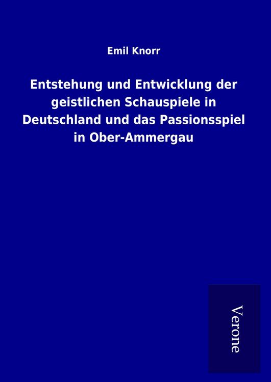 Produktbild: Entstehung und Entwicklung der geistlichen Schauspiele in Deutschland und das Passionsspiel in Ober-Ammergau