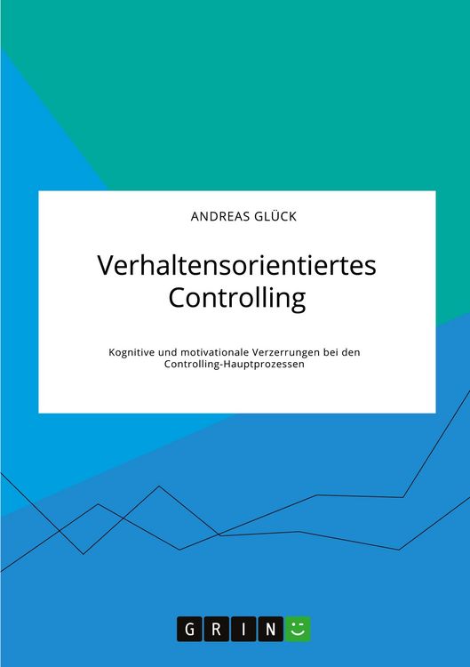 Produktbild: Verhaltensorientiertes Controlling. Kognitive und motivationale Verzerrungen bei den Controlling-Hauptprozessen