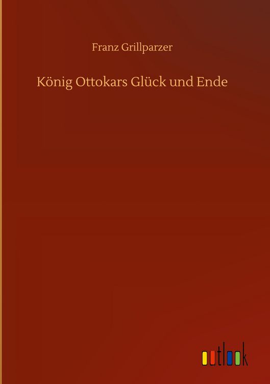 Produktbild: K&ouml;nig Ottokars Gl&uuml;ck und Ende