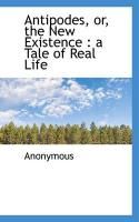 Produktbild: Antipodes, Or, the New Existence: A Tale of Real Life