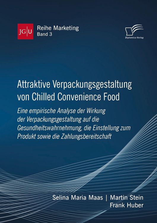 Produktbild: Attraktive Verpackungsgestaltung von Chilled Convenience Food: Eine empirische Analyse der Wirkung der Verpackungsgestaltung auf die Gesundheitswahrne