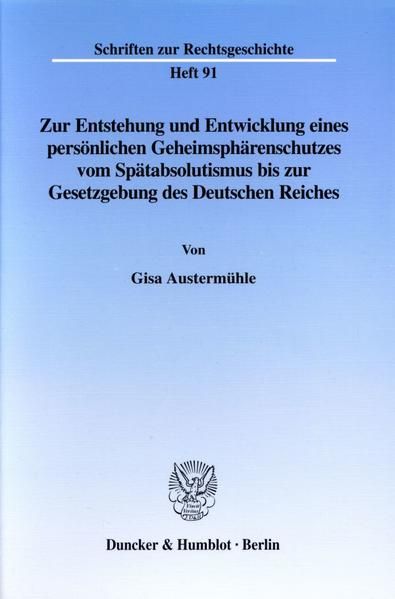 Produktbild: Zur Entstehung und Entwicklung eines pers&ouml;nlichen Geheimsph&auml;renschutzes vom Sp&auml;tabsolutismus bis zur Gesetzgebung des Deutschen Reiches.