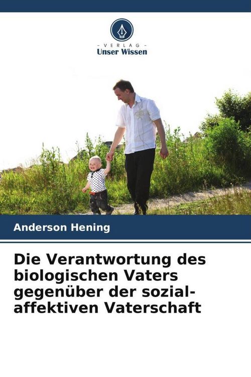 Produktbild: Die Verantwortung des biologischen Vaters gegen&uuml;ber der sozial-affektiven Vaterschaft