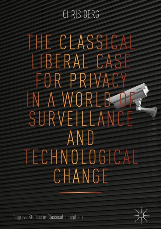 Produktbild: The Classical Liberal Case for Privacy in a World of Surveillance and Technological Change