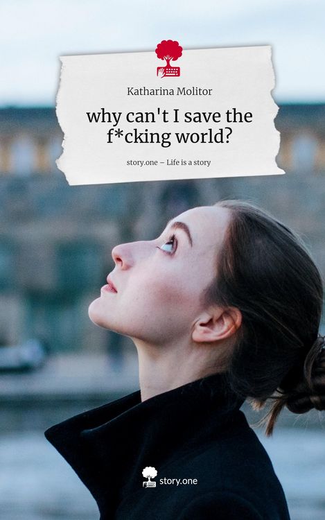 Produktbild: Why can't I save the f*cking world?. Life is a Story - story.one