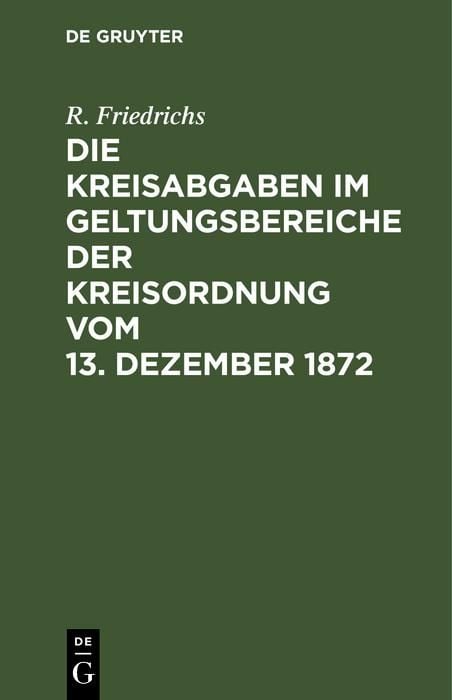 Produktbild: Die Kreisabgaben im Geltungsbereiche der Kreisordnung vom 13. Dezember 1872