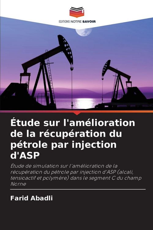 Produktbild: &Eacute;tude sur l'am&eacute;lioration de la r&eacute;cup&eacute;ration du p&eacute;trole par injection d'ASP