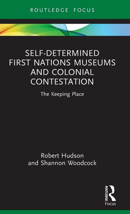 Produktbild: Self-Determined First Nations Museums and Colonial Contestation