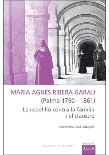 Produktbild: Maria Agn&egrave;s Ribera Garau (Palma 1790-1861) : La rebel&middot;li&oacute; contra la fam&iacute;lia i el claustre